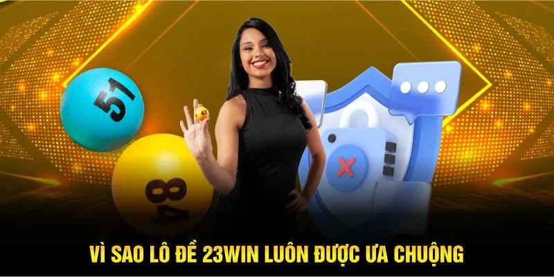 Vì sao lô đề 23Win luôn được ưa chuộng