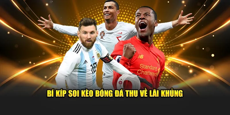 Bí kíp soi kèo bóng đá thu về lãi khủng tại 23win