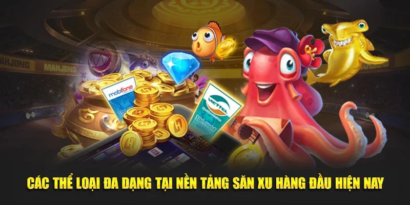 Các thể loại đa dạng tại nền tảng săn xu hàng đầu hiện nay