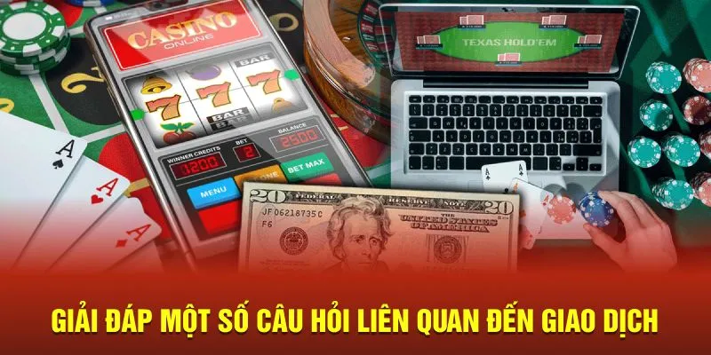 Giải đáp FAQ quá trình giao dịch