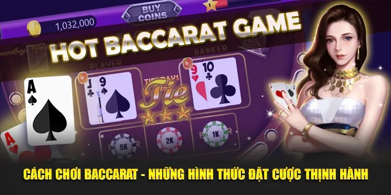 Cách chơi Baccarat - Những hình thức đặt cược thịnh hành