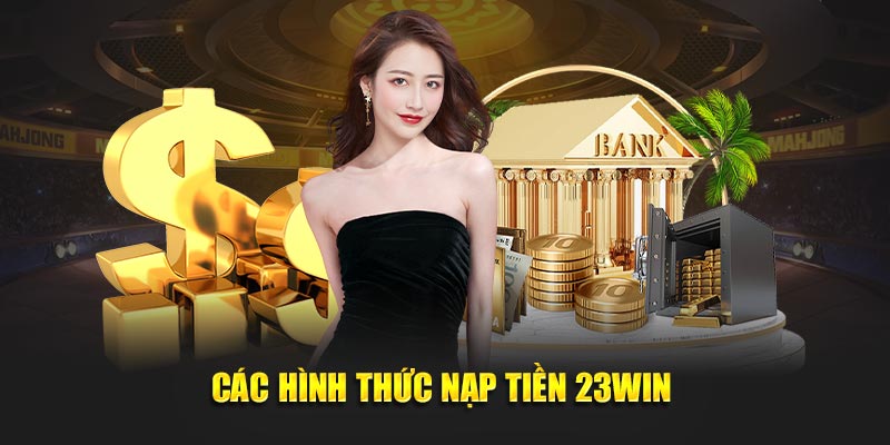 Các hình thức nạp tiền 23Win