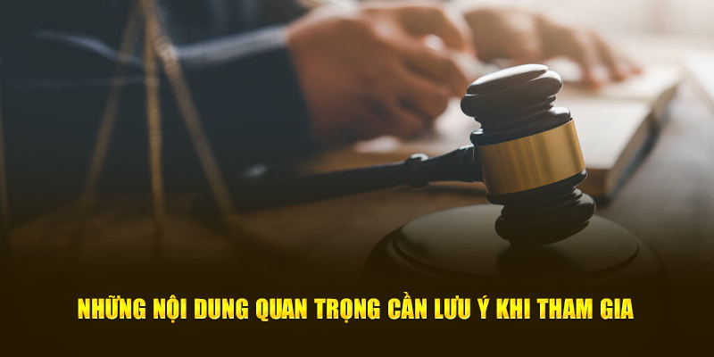 Những nội dung quan trọng cần lưu ý khi tham gia