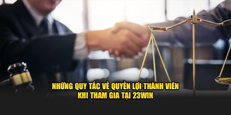 Những quy tắc về quyền lợi thành viên khi tham gia tại 23WIN