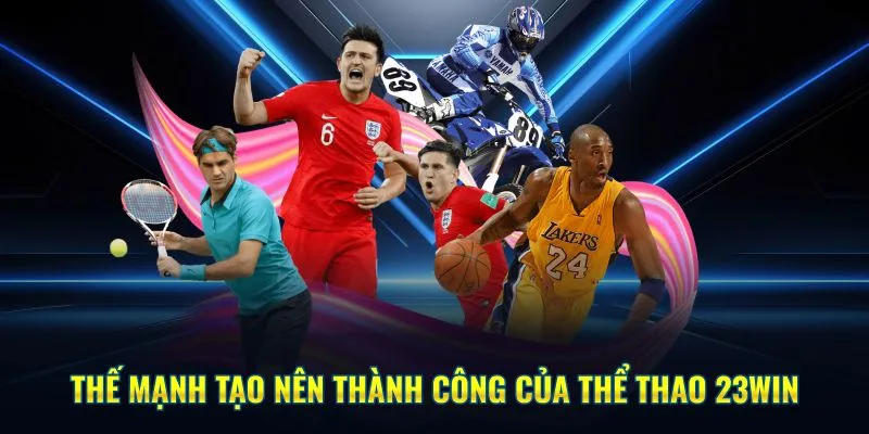  Thế mạnh tạo nên thành công của thể thao 23Win 